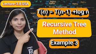 Lec 3.8: T(n) = T(n-1) +log n | Recursive Tree Method | Example 3 | Recurrence Relation in DAA