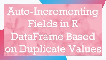 Auto-Incrementing Fields in R DataFrame Based on Duplicate Values