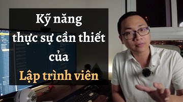 Những kỹ năng thực sự cần thiết cho một lập trình viên | Vlog