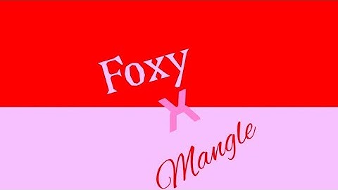 Foxy X Mangle Part 1