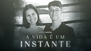 A VIDA É UM INSTANTE | Original Lumine