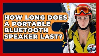 How Long Does A Portable Bluetooth Speaker Last? - Ask A Ski Bum