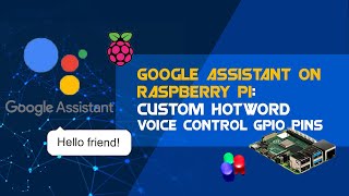 Google assistant on raspberry pi: choose your custom hotword , voice control GPIO pins
