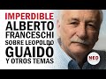 IMPERDIBLE ALBERTO FRANCESCHI SOBRE LEOPOLDO LÓPEZ, GUAIDÓ Y OTROS TEMAS