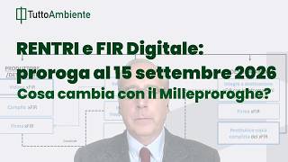 Rentri E Fir Digitale Proroga Al 15 Settembre 2026 Cosa Cambia Con Il Milleproroghe?