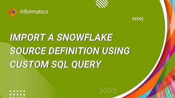 How to Import a Snowflake Source Definition using Custom SQL Query in PowerCenter Designer