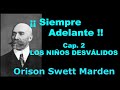 Siempre Adelante! Cap. 02 - Los Niños Desválidos. Orison Swett Marden (audiolibro)