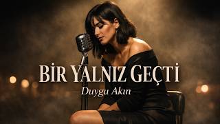 Bir Yalnız Geçti Duygusal Slow Şarkı 2026 Duygu Akın