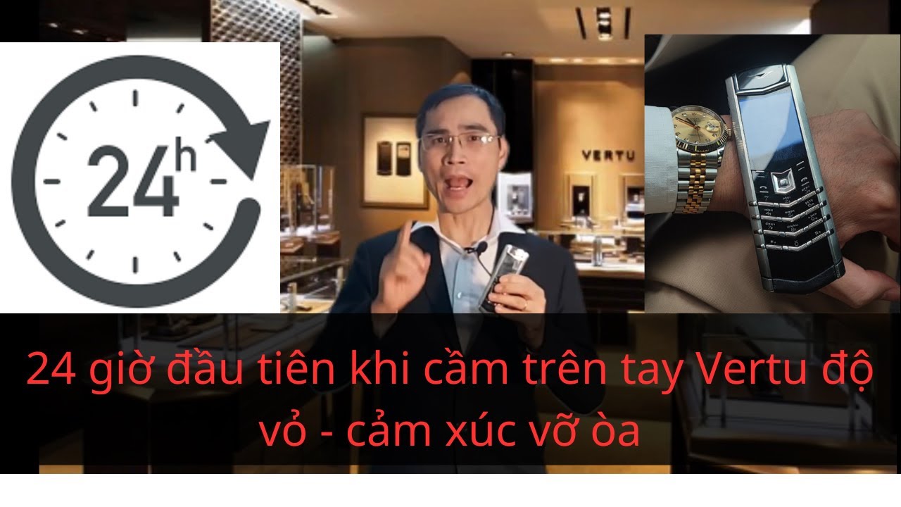 24 giờ đầu tiên khi sở hữu trên tay Vertu độ vỏ