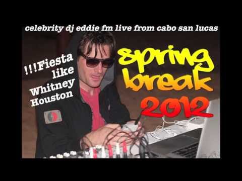 DJ EDDIE FM SPRING BREAK 2012 CABO SAN LUCAS MEXICO HOUSE MUSIC MEGA MIX DANCE PARTY VIVA LA FIESTA