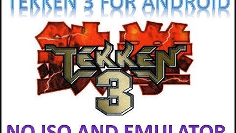 How to download TEKKEN 3  for android without  iso and emulator