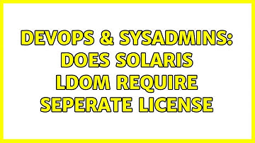 DevOps & SysAdmins: Does solaris LDOM require seperate license