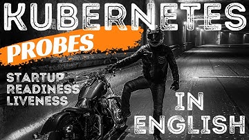 Kubernetes Probes | Startup | Readiness | Liveness - with Examples. Relevance of Kubernetes Probes