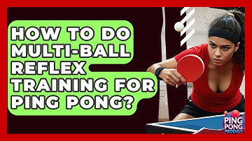 How To Do Multi-ball Reflex Training For Ping Pong? - Ping Pong Prodigy