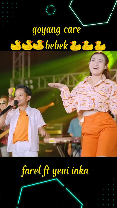 goyang care bebek farel prayoga ft yeni inka