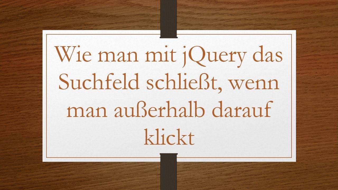 Wie man mit jQuery das Suchfeld schließt, wenn man außerhalb darauf klickt