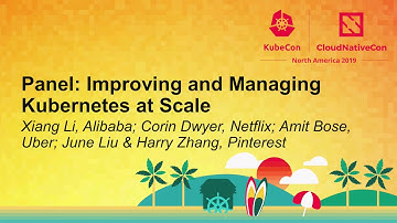 Panel: Improving and Managing Kubernetes at Scale - Xiang Li, Alibaba; Corin Dwyer, Netflix
