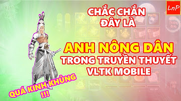 VLTK MOBILE - ĐÂY CHẮC CHẮN LÀ ANH NÔNG DÂN TRONG TRUYỀN THUYẾT CỦA VLTK MOBILE VN | LnP