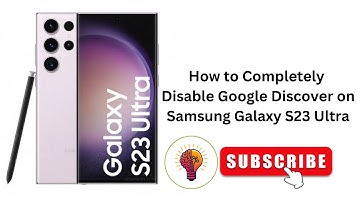 How to Completely Disable Google Discover on Samsung Galaxy S23 Ultra