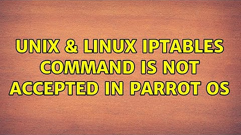 Unix & Linux: iptables command is not accepted in parrot OS