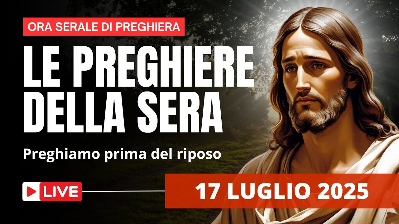 Le Preghiere della Sera di oggi 17 Luglio 2025 - Giovedì della XV Settimana del T. O.