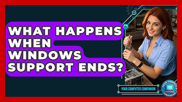 What Happens When Windows Support Ends? - Your Computer Companion