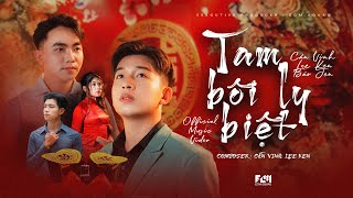 TAM BÔI LY BIỆT || CẦN VINH x LEE KEN x BẢO JEN ||  MUSIC VIDEO || Chung đầu tiên anh chúc