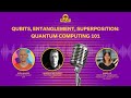 Qubits, Entanglement, Superposition: Quantum Computing 101