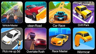 VEHICLE MASTER, CLEAN ROAD,CAR RACE, DRIFT PARK, PICK ME UP 3D, OVERTAKE RUSH, RACE MASTER, WORMCAR 
