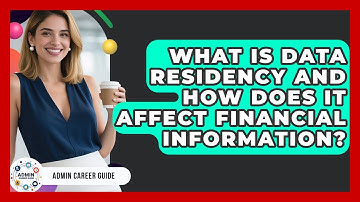 What Is Data Residency And How Does It Affect Financial Information? - Admin Career Guide