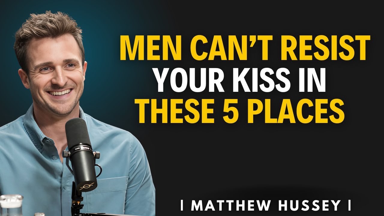 A Man Can't Resist Your Kiss In These 5 Places | Matthew Hussey