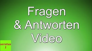Fragen Antworten Video Nr. 1 Von Seratus1