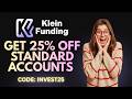 Klein Funding Use Coupon Code INVEST25 To Obtain 25% Off Standard Accounts
