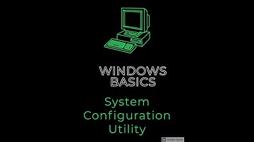Windows Operating System Basics: System Configuration Utility: Good to know concepts