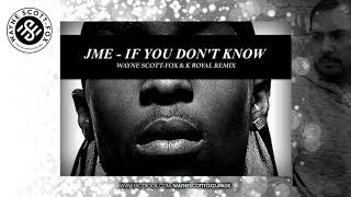JME - If You Don't Know (Wayne Scott-Fox & K Royal Remix)