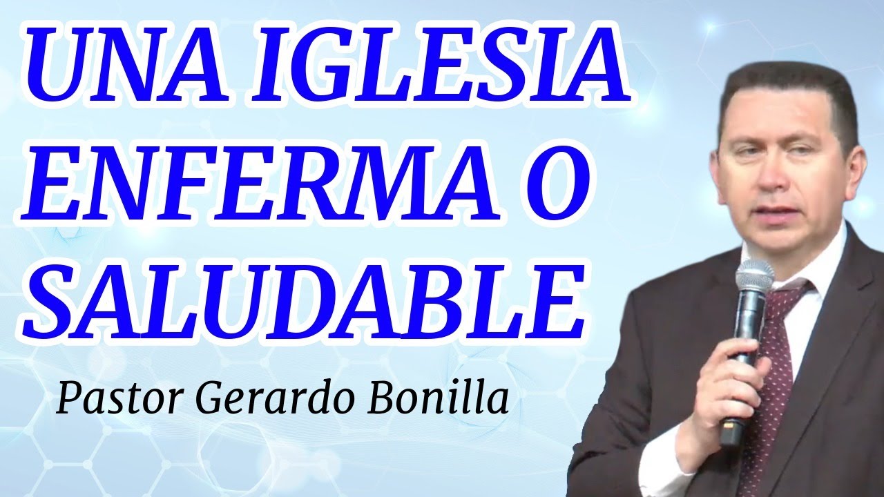 Una Iglesia Enferma o Saludable - Pastor Gerardo Bonilla