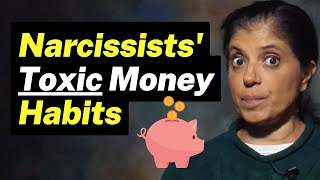 WATCH OUT! Narcissists' toxic money habits