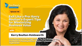 Exit Like a Pro: Kerry Boulton’s Expert Tips for Maximizing Business Value | Ep 145|DevReady Podcast
