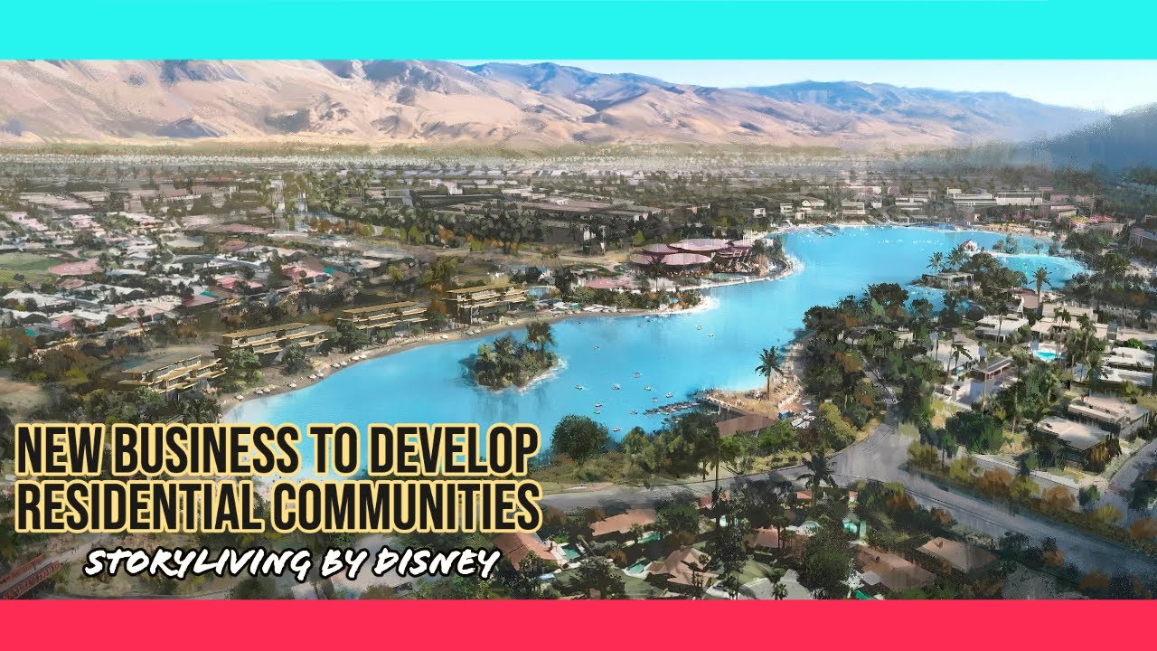 Storyliving by Disney | New Business To Develop Residential Communities
