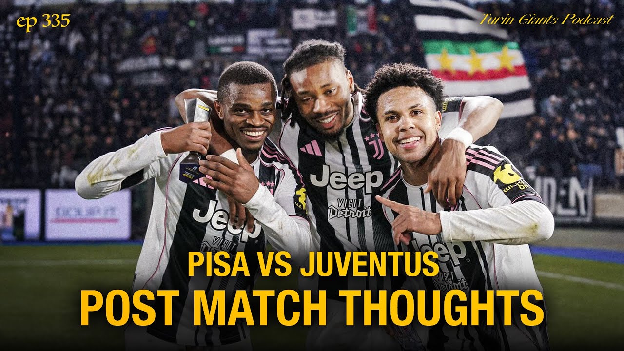 Pisa Juventus Post Match Thoughts | Turin Giants Podcast 335