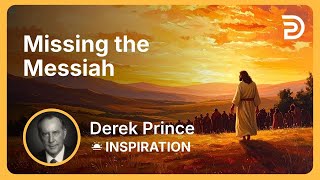 Missing the Messiah | Derek Prince