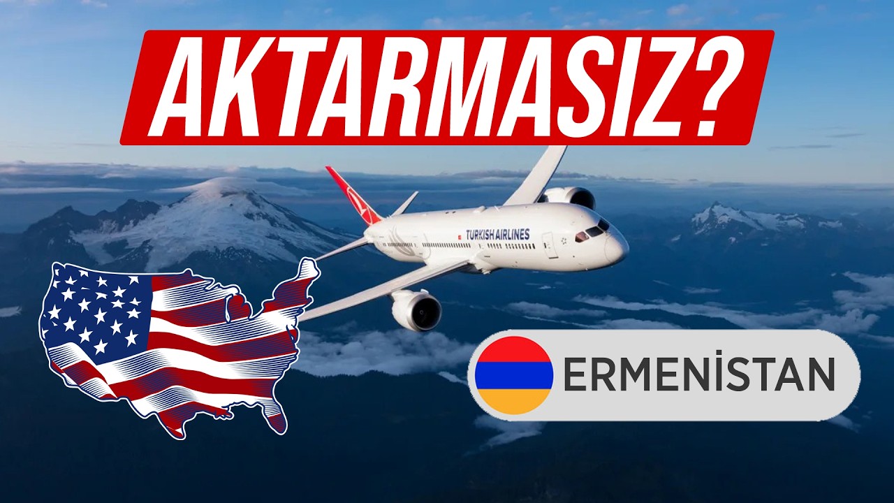 THY LOS ANGELES - ERMENİSTAN ARASI AKTARMASIZ MI UÇACAK? | Kaptan Baha