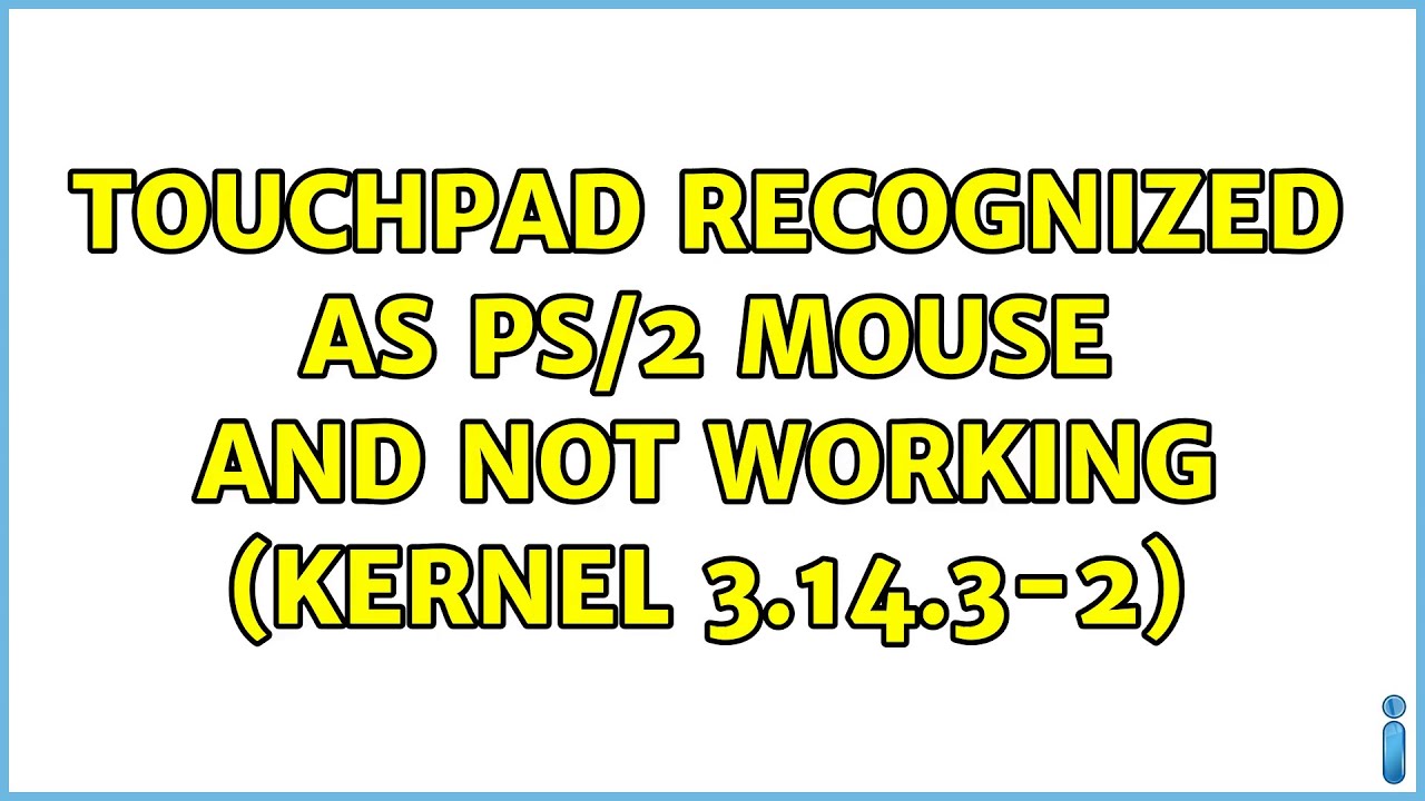 Touchpad recognized as PS/2 mouse and not working (Kernel 3.14.32) (2