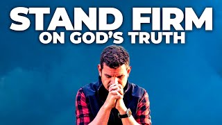 Stand Firm on God’s Truth When Everything Around You is Shaking
