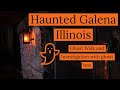 Haunted Galena, IL - ghost walk and investigation with the ghost radio app!