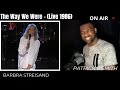 Barbra Streisand -The Way We Were (Live 1986)-REACTION VIDEO