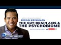 The Gut-Brain Axis & the Psychobiome with Kiran Krishnan