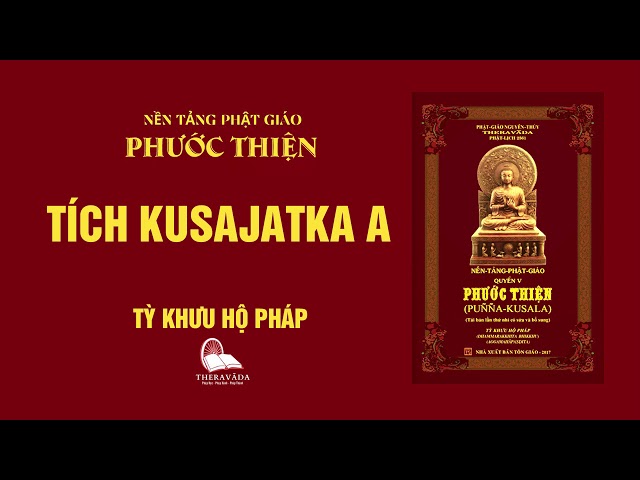 06. Tích Kusajatka A - Tỳ Khưu Hộ Pháp - PHƯỚC THIỆN