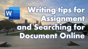 Writing Tips for Assignment and Searching for Document Online.
