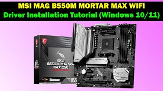 MSI MAG B550M MORTAR MAX WIFI – Complete Driver Installation Guide (Windows 10 & 11)